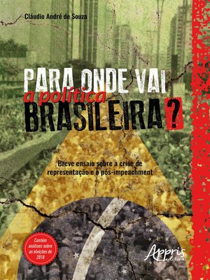 cover image of Para Onde Vai a Política Brasileira? Breve Ensaio Sobre a Crise de Representação e o Pós-Impeachment